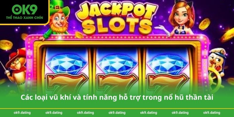 Nổ hũ thần tài – Trải nghiệm giải trí và may mắn tại OK9 3 Các loại vũ khí và tính năng hỗ trợ trong nổ hũ thần tài