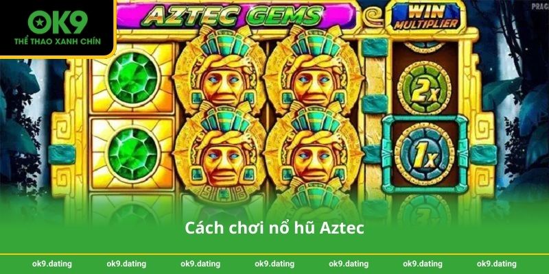 Nổ hũ Aztec – Săn jackpot hấp dẫn tại OK9 dễ trúng thưởng 2 Cách chơi nổ hũ Aztec