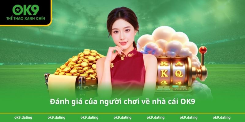 Đánh giá của người chơi về nhà cái OK9
