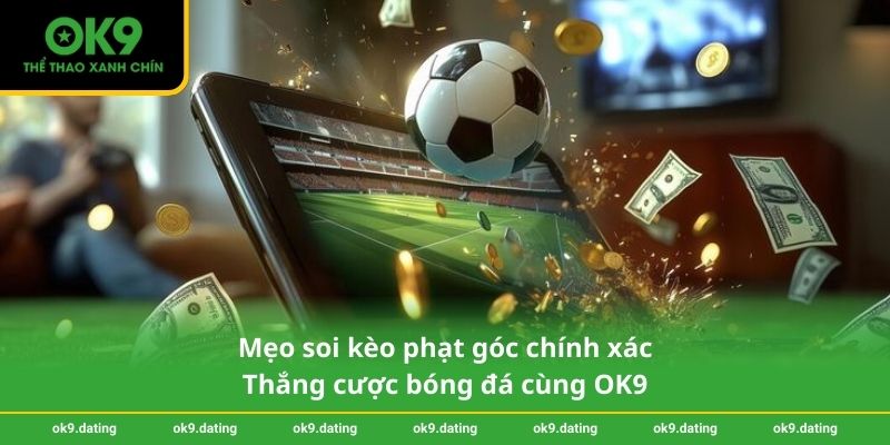 Mẹo soi kèo phạt góc chính xác - Thắng cược bóng đá cùng OK9 1 Mẹo soi kèo phạt góc chính xác - Thắng cược bóng đá cùng OK9