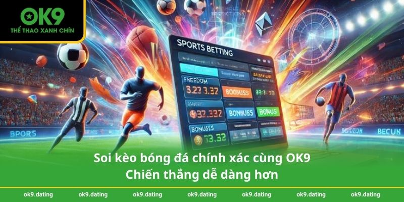 Soi kèo bóng đá chính xác cùng OK9 – Chiến thắng dễ dàng hơn 1 Soi kèo bóng đá chính xác cùng OK9 – Chiến thắng dễ dàng hơn