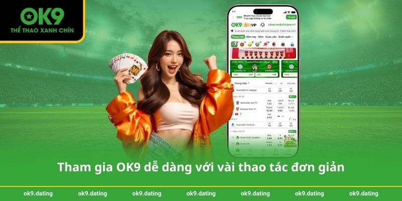 Tham gia OK9 dễ dàng với vài thao tác đơn giản