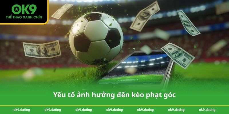 Mẹo soi kèo phạt góc chính xác - Thắng cược bóng đá cùng OK9 3 Yếu tố ảnh hưởng đến kèo phạt góc